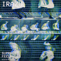 Irazu - Suppress Feelings (Original)