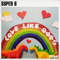 Super 8 - Love Like Ours