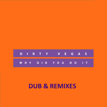 Dirty Vegas - Why did you do it