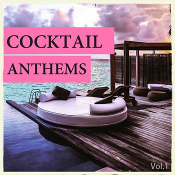 Various Artists - Cocktail Anthems, Vol. 1 (Perfect Backdrop Beats For Your Cocktail Pleasure)