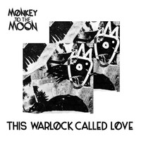 Monkey to the Moon - This Warlock Called Love
