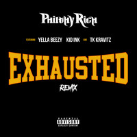 Philthy Rich - Exhausted (Remix) [feat. Yella Beezy, Kid Ink & TK Kravitz] (Explicit)