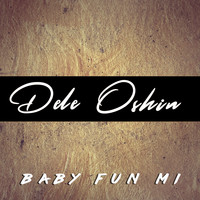 Dele Oshin - Baby Fun Mi