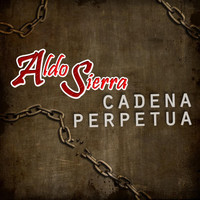 Aldo Sierra - Cadena Perpetua
