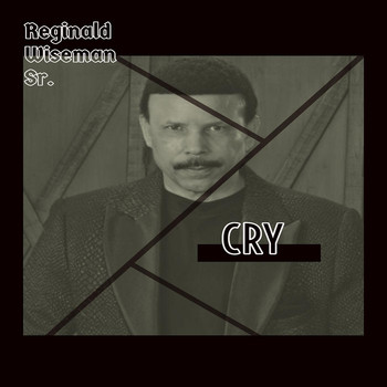 Reginald Wiseman, Sr. - Cry