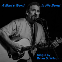 Brian D. Wilson - A Man's Word Is His Bond