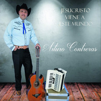 Arturo contreras - Jesucristo Viene a Este Mundo