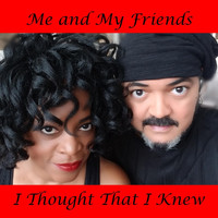 Me and My Friends - I Thought That I Knew