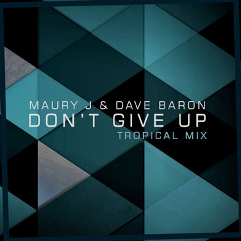 Maury J, Dave Baron - Don't Give Up (Tropical Mix)