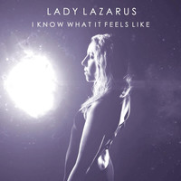 Lady Lazarus - I Know What It Feels Like
