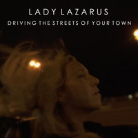 Lady Lazarus - Driving the Streets of Your Town