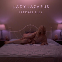 Lady Lazarus - I Recall July