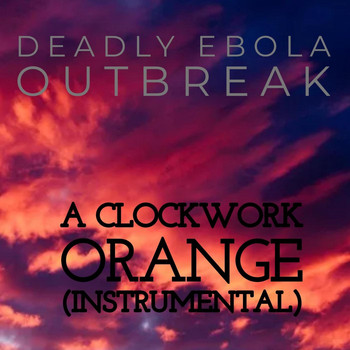 Deadly Ebola Outbreak - A Clockwork Orange (Instrumental)