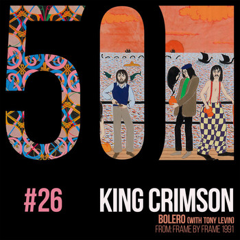 King Crimson - Bolero (feat. Tony Levin)  [KC50, Vol. 26]