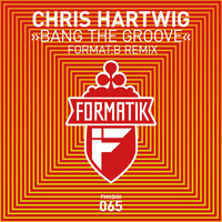 Chris Hartwig - Bang The Groove (Format:B Remix)