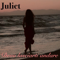 Juliet - Devo lasciarti andare