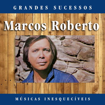 Marcos Roberto - Grandes Sucessos: Músicas Inesquecíveis (Remasterizado)