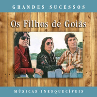 Os Filhos De Goiás - Grandes Sucessos: Músicas Inesquecíveis (Remasterizado)