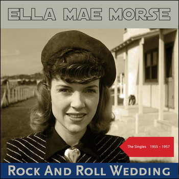 Ella Mae Morse - Rock And Roll Wedding (The Singles 1955 - 1957)