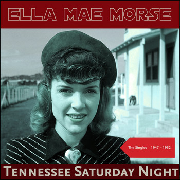 Ella Mae Morse - Tennessee Saturday Night (The Singles 1947 - 1952)