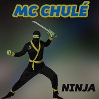 MC Chulé - Ninja (Explicit)