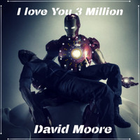 David Moore - I Love You 3 Million