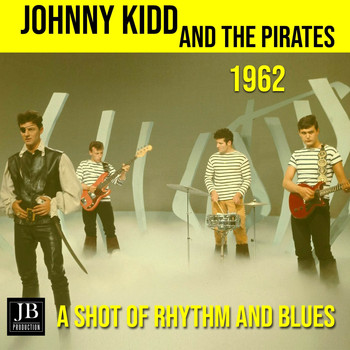 Johnny Kidd & The Pirates - A Shot Of Rhythm And Blues (1962)