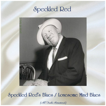 Speckled Red - Speckled Red's Blues / Lonesome Mind Blues (All Tracks Remastered)