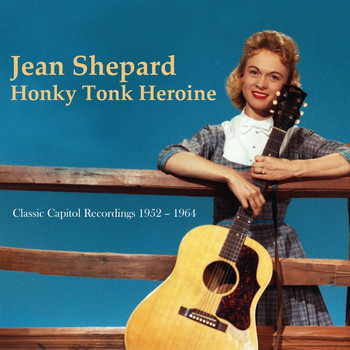 Jean Shepard - Honky Tonk Heroine: Classic Capitol Recordings 1952-1964