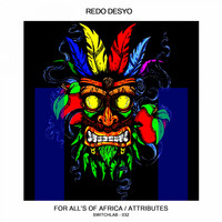 Redo Desyo - For All's of Africa / Attributes