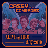 Casey & the Comrades - Alive at HRO (3/17/2019)