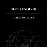 Parker Matthews - Good Enough