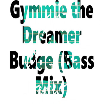 Gymmie the Dreamer - Budge (Bass Mix)