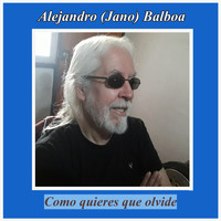 Alejandro Balboa - Como Quieres Que Olvide