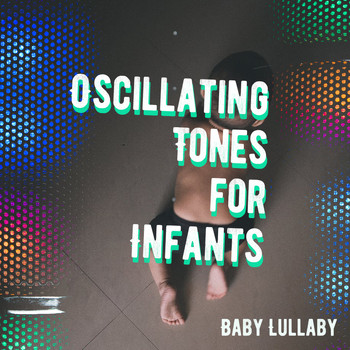 Baby Lullaby - Oscillating Tones for Infants