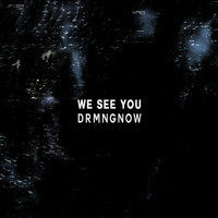 DRMNGNOW - We See You