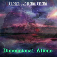 Closed Eye Visual Cinema - Dimensional Aliens