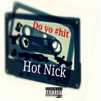 Hot Nick - Do Yo Shit (Explicit)
