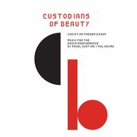 Christian Frederickson - Custodians of Beauty: Music for the Dance Performance by Pauel Zustiak / Palissimo