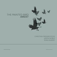 Christian Frederickson, Jason Noble and Ryan Rumery - The Painted Bird | Amidst