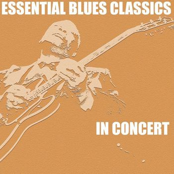 Various Artists - Essential Blues: Classics in Concert