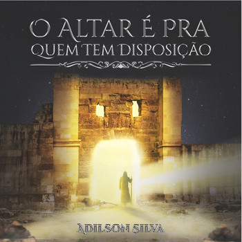 Adilson Silva - O Altar É Para Quem Tem Disposição