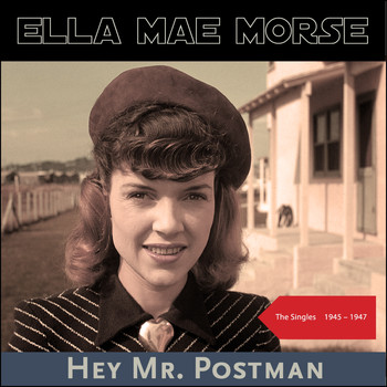 Ella Mae Morse - Hey Mr. Postman (The Singles 1945 - 1947)