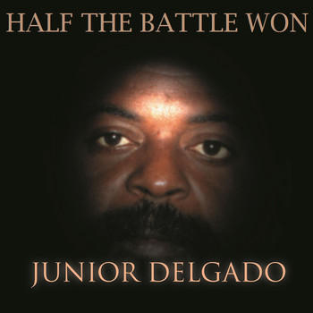 Junior Delgado - Half The Battle Won