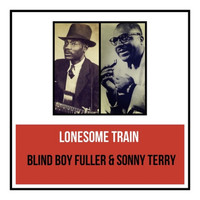 Blind Boy Fuller & Sonny Terry - Lonesome Train
