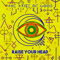 The Tribe Of Good - Raise Your Head