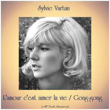 Sylvie Vartan - L'amour c'est aimer la vie / Gong-gong (All Tracks Remastered)