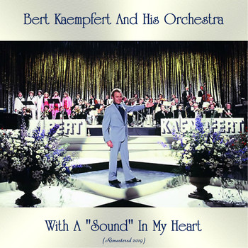 Bert Kaempfert And His Orchestra - With A "Sound" In My Heart (Remastered 2019)