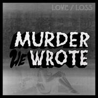 Murder He Wrote - Love / Loss