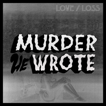 Murder He Wrote - Love / Loss